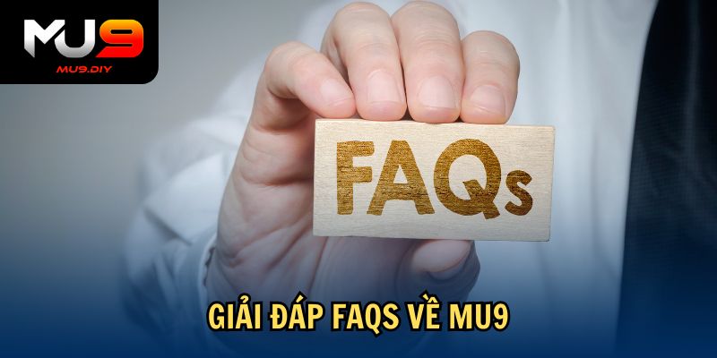 Giải đáp FAQs về Mu9